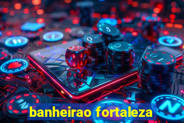 banheirao fortaleza